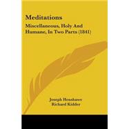 Meditations : Miscellaneous, Holy and Humane, in Two Parts (1841)