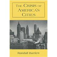 The Crisis of America's Cities: Solutions for the Future, Lessons from the Past: Solutions for the Future, Lessons from the Past
