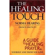 Healing Touch : A Guide to Healing Prayer for Yourself and Those You Love