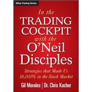 In The Trading Cockpit with the O'Neil Disciples Strategies that Made Us 18,000% in the Stock Market