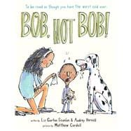 Bob Not Bob! *to be read as though you have the worst cold ever