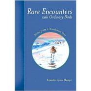 Rare Encounters with Ordinary Birds : Notes from a Northwest Year