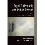 Equal Citizenship and Public Reason A Feminist Political Liberalism