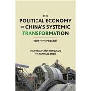 The Political Economy of China's Systemic Transformation 1979 to the Present