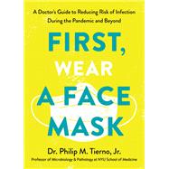 First, Wear a Face Mask A Doctor's Guide to Reducing Risk of Infection During the Pandemic and Beyond