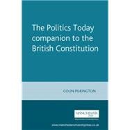 The Politics Today Companion To the British Constitution