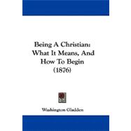 Being a Christian : What It Means, and How to Begin (1876)
