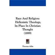 Race and Religion : Hellenistic Theology, Its Place in Christian Thought (1899)