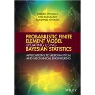 Probabilistic Finite Element Model Updating Using Bayesian Statistics Applications to Aeronautical and Mechanical Engineering