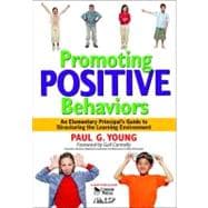 Promoting Positive Behaviors : An Elementary Principal's Guide to Structuring the Learning Environment