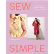 Sew Simple A Beginner's Guide to Sewing 20 Chic Projects