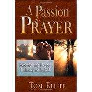 A Passion for Prayer: Experiencing Deeper Intimacy with God