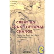 Creating Constitutional Change : Clashes over Power and Liberty in the Supreme Court