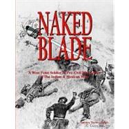 Naked Blade : A West Point Soldier in Pre-Civil War Battles in the Indian and Mexican Wars