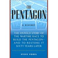 Pentagon : A History - The Untold Story of the Wartime Race to Build the Pentagon--and to Restore It Sixty Years Later