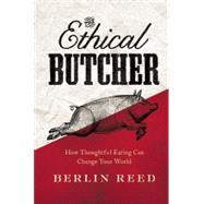 The Ethical Butcher How to Eat Meat in a Responsible and Sustainable Way