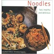 Noodles: Fast, Healthy and Delicious