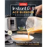 Instant Pot Ace Blender Cookbook Foolproof Recipes for the Blender That Also Cooks