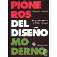 Pioneros Del Diseno Moderno/pioneers Of Modern Design: De William Morris A Walter Gropius/from William Morris And Walter Gropius