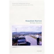 Snapshot Stories Visuality, Photography, and the Social History of Ireland, 1922-2000