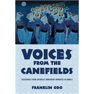 Voices from the Canefields Folksongs from Japanese Immigrant Workers in Hawai'i