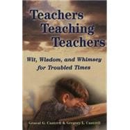 Teachers Teaching Teachers : Wit, Wisdom, and Whimsey for Troubled Times