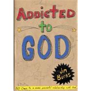 Addicted to God 50 Days to a More Powerful Relationship with God