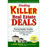 Finding Killer Real Estate Deals: Proven Insider Secrets for Investors, Real Estate Agents and Bargain Hunters Like You!
