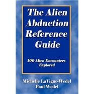 The Alien Abduction Reference Guide: 100 Alien Encounters Explored