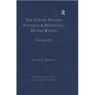 The United Nations System for Protecting Human Rights: Volume IV