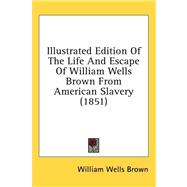 Illustrated Edition of the Life and Escape of William Wells Brown from American Slavery