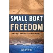 Small Boat To Freedom A Journey of Conscience to a New Life in America