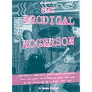 The Prodigal Rogerson The Tragic, Hilarious, and Possibly Apocryphal Story of Circle Jerks Bassist Roger Rogerson in the Golden Age of LA Punk, 1979-1996