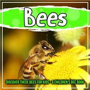 Bees: Discover These Bees For Kids - A Children's Bee Book