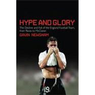 Hype and Glory The Decline and Fall of the England Football Team, from Revie to McClaren