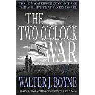 The Two O'Clock War The 1973 Yom Kippur Conflict and the Airlift That Saved Israel