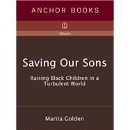Saving Our Sons Raising Black Children in a Turbulent World