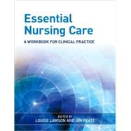 Essential Nursing Care A Workbook for Clinical Practice