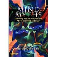 Mind Myths Exploring Popular Assumptions About the Mind and Brain