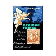 Hearing Things : Religion, Illusion, and the American Enlightenment