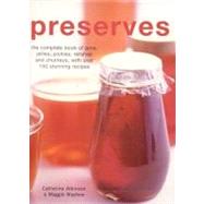 Preserves: The Complete Book of Jams, Jellies, Pickles, Relishes and Chutneys, with over 150 Stunning Recipes