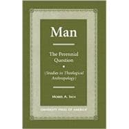 MAN The Perennial Question (Studies in Theological Anthropology)