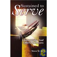 Sustained to Serve : Communion and Offering Prayers
