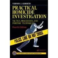 Practical Homicide Investigation: Tactics, Procedures, and Forensic Techniques, Fourth Edition