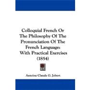 Colloquial French or the Philosophy of the Pronunciation of the French Language : With Practical Exercises (1854)