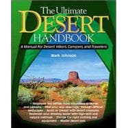 The Ultimate Desert Handbook A Manual for Desert Hikers, Campers and Travelers