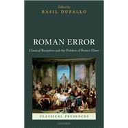 Roman Error Classical Reception and the Problem of Rome's Flaws