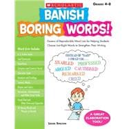 Banish Boring Words! Dozens of Reproducible Word Lists for Helping Students Choose Just-Right Words to Strengthen Their Writing