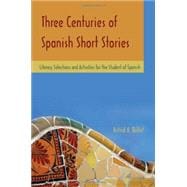 Three Centuries of Spanish Short Stories Literary Selections and Activities for Students of Spanish