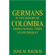 Germans in the History of Colombia from Colonial Times to the Present